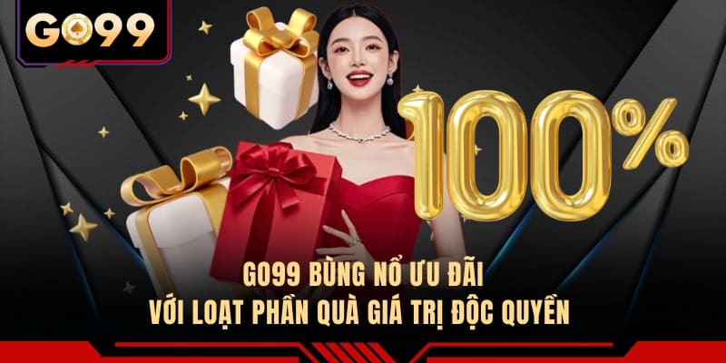 GO99 bùng nổ ưu đãi với loạt phần quà giá trị độc quyền 